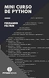 Mini Curso de Python: Todo o necessário para você criar seus primeiros programas em Python, em menos de 50 páginas de conteúdo! (Portuguese Edition)