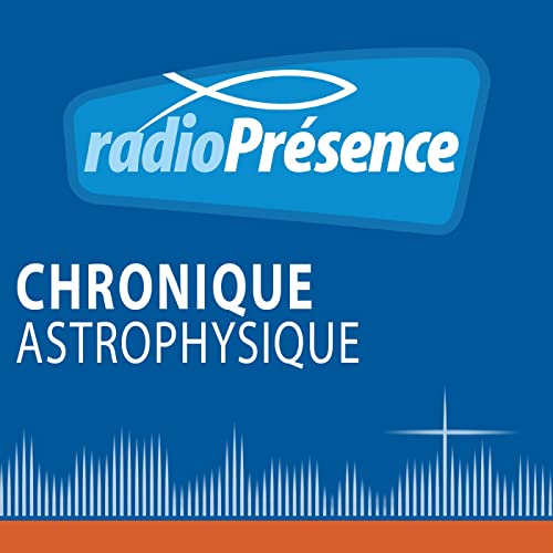 Chronique Astrophysique Podcast Por Radio Présence arte de portada