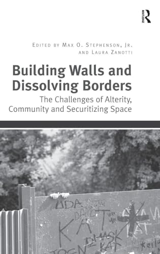 Building Walls and Dissolving Borders: The Challenges of Alterity, Community and Securitizing Space
