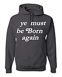 Freedomtees ye must be Born again Unisex Hoodie Sweatshirt Charcoal Grey (M)