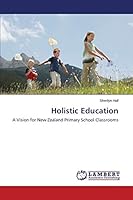 Holistic Education: A Vision for New Zealand Primary School Classrooms 3659581224 Book Cover