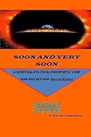 Soon and Very Soon: A Spiritual/Political Phrophetic View: Second Edition 1515206661 Book Cover