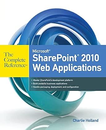 Microsoft SharePoint 2010 Web Applications The Complete Reference ...