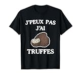 J'peux Pas J'ai Truffes | Cueilleur de Truffes Champignons T-Shirt