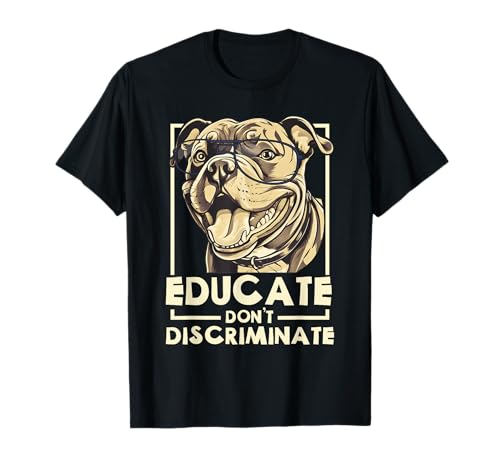 Pitbull Educate Do Not Discrimine Pittie Dog Lover Camiseta