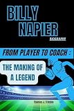 BILLY NAPIER BIOGRAPHY FROM PLAYER TO COACH : : THE MAKING OF A LEGEND