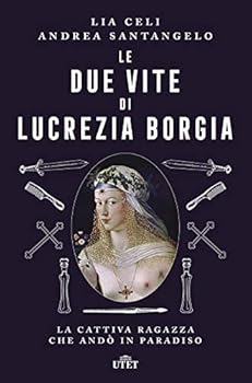 Paperback Le due vite di Lucrezia Borgia. La cattiva ragazza che andò in paradiso [Italian] Book