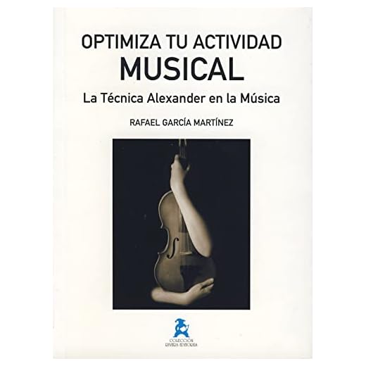 Optimiza tu actividad musical : la técnica Alexander en la música