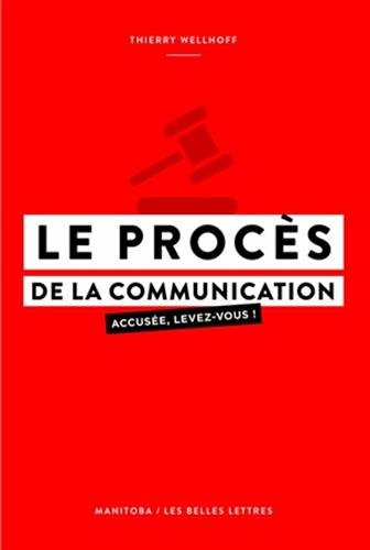 Le Procès de la communication: Accusée, levez-vous !