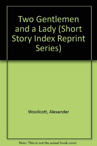Two Gentlemen and a Lady (Short Story Index Rep... 0836937147 Book Cover