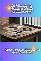 La Historia de Noelia y Santos en Puerto Rico: Edicion: Jayuya Testigo de un Amor Inolvidable (Spanish Edition) B0F637L94Y Book Cover
