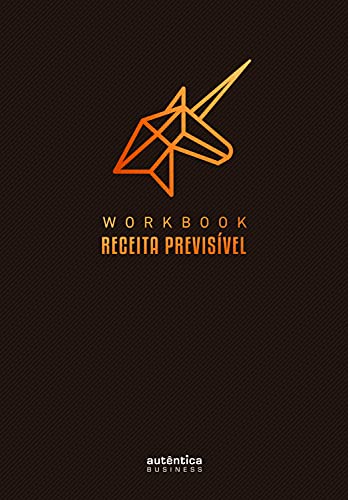 Workbook Receita Previsível: Um guia passo a passo para implementar a metodologia de Receita Previsível na sua empresa: