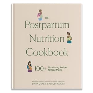 The Postpartum Nutrition Cookbook: ...
