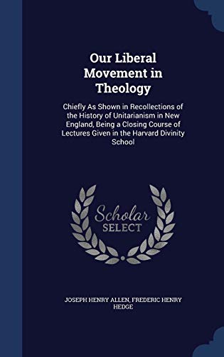 Our Liberal Movement in Theology: Chiefly As Sh... 1298874394 Book Cover