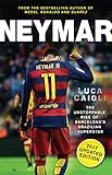 Neymar - 2017 Updated Edition: The Unstoppable Rise of Barcelona's Brazilian Superstar