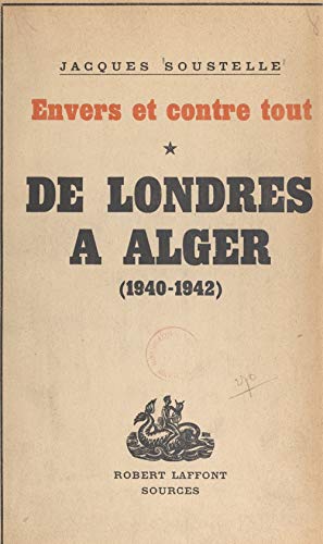Envers et contre tout (1): De Londres à Alger. Souvenirs et documents sur la France libre, 1940-1942