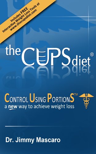the CUPS diet: Dr. Mascaro s Portion Control Approach to Losing Weight is Effective & Easy
