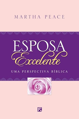Esposa Excelente: Uma perspectiva bíblica (Portuguese Edition)