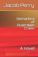 Semantics of Australian Crawl: A novel 1521971684 Book Cover