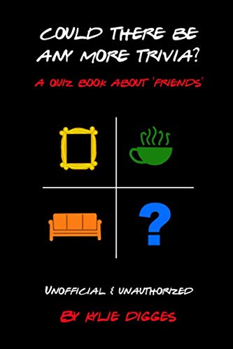 Could There BE Any More Trivia?: A quiz book about 'Friends' Paperback – July 30, 2019