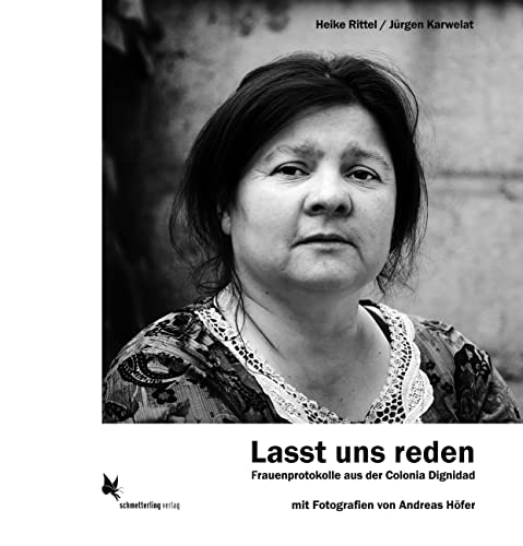 Lasst uns reden: Frauenprotokolle aus der Colonia Dignidad