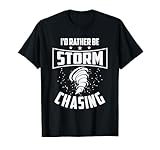 Photo Gallery id rather be storm chasing meteorologia weatherman maglietta Photo Gallery id rather be storm chasing meteorologia weatherman maglietta