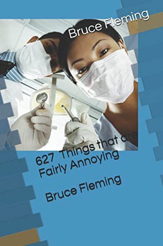 627 Things that are Fairly Annoying