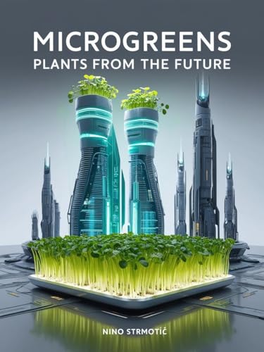 MICROGREENS : PLANTS FROM THE FUTURE