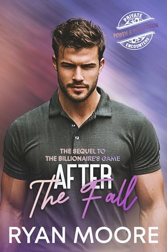 After the Fall: A Billionaire MM Romance | Power, Secrets, and the One Man He Can’t Let Go, sequel to "The Billionaire's Game" (A Power and Possession Story) (Private Encounters)