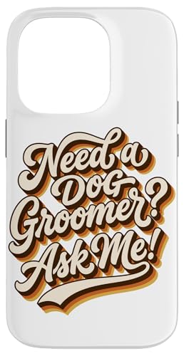 �r���e�[�W�X�N���v�g Need A Dog Groomer Ask Me Art �X�}�z�P�[�X iPhone 14 Pro �p