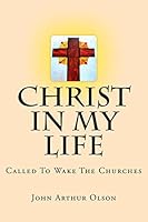 Christ In My Life; Called To Wake The Churches 150301570X Book Cover