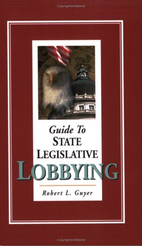 Guide to State Legislative Lobbying 0967724228 Book Cover