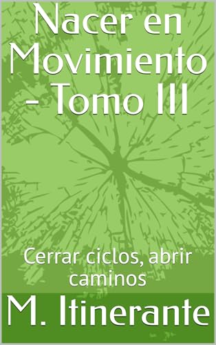 Nacer en Movimiento - Tomo III: Cerrar ciclos, abrir caminos
