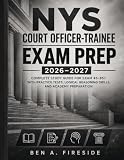NYS Court Officer-Trainee Exam Prep 2026–2027: Complete Study Guide for Exam 45-857 with Practice Tests, Logical Reasoning Drills, and Academy Preparation