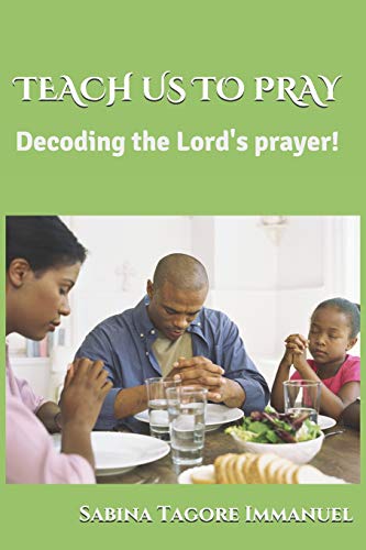 TEACH US TO PRAY: Decoding the Lord's Prayer