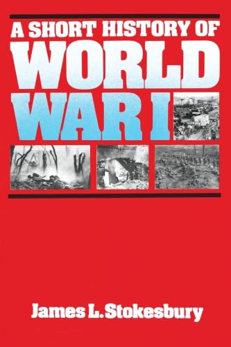 A Short History of World War I: An Accessible and Accurate Account for Veterans, Students, and Historians