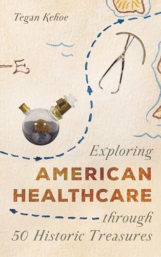 Exploring American Healthcare through 50 Historic Treasures (AASLH Exploring America's Historic Treasures)