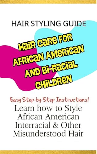 Hair Styling Guide: Hair Care For African American And Bi-Racial Children: Quickly style