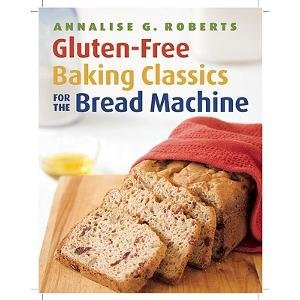 Gluten-Free Baking Classics for the Bread Machine