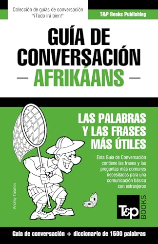 Guía de Conversación Español-Afrikáans y diccionario conciso de 1500 palabras (Spanish collection) (Spanish Edition)
