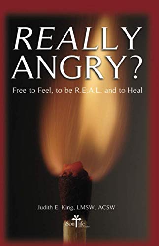 Really Angry?: Free to Feel, to be R.E.A.L. and to Heal