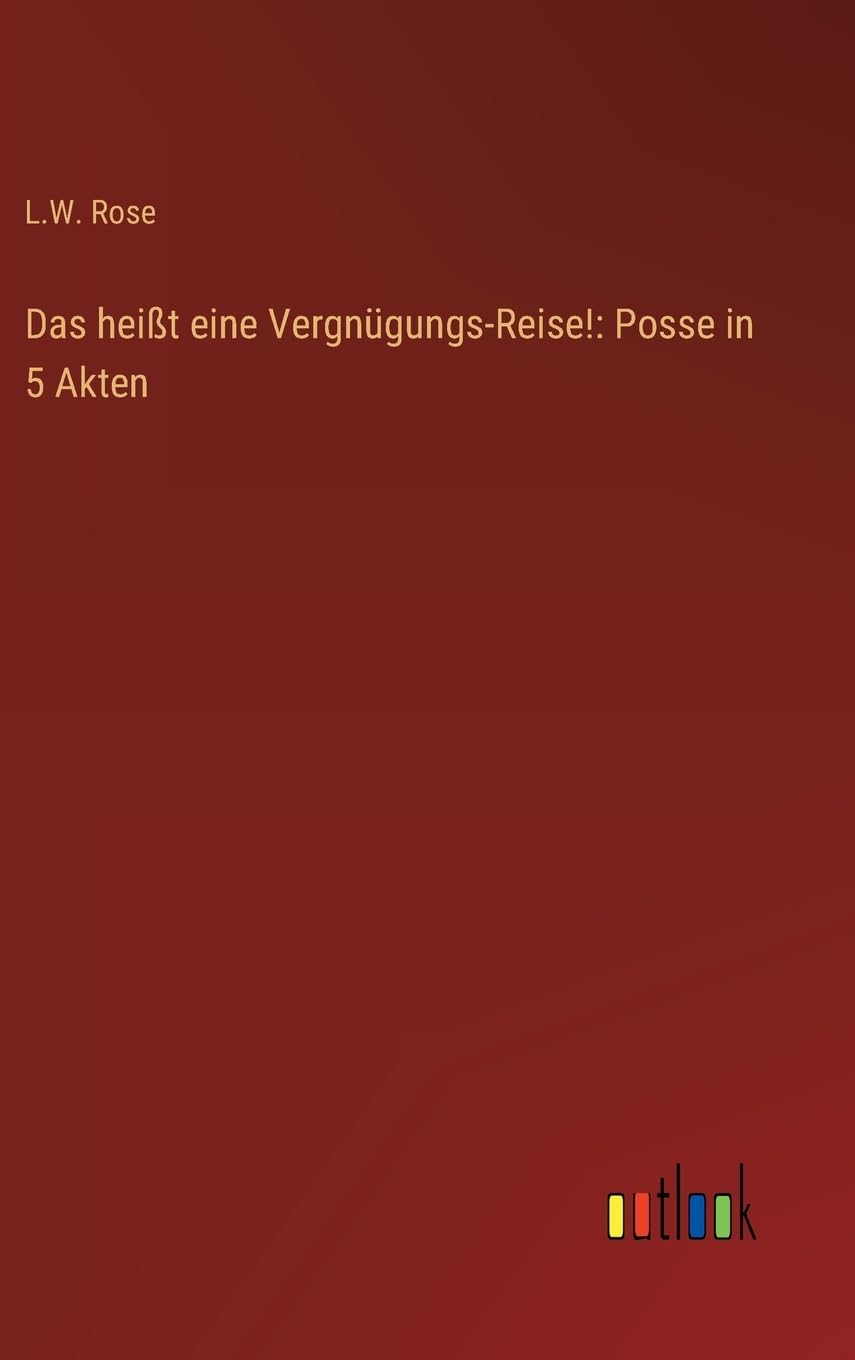 Das heißt eine Vergnügungs-Reise!: Posse in 5 Akten