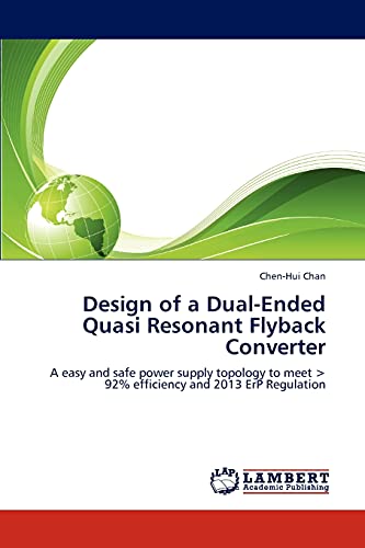 Design of a Dual-Ended Quasi Resonant Flyback Converter: A easy and safe power supply topology to meet < 92% efficiency and 2013 ErP Regulation