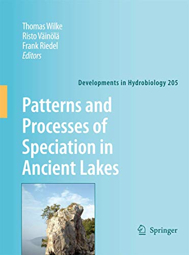 Patterns and Processes of Speciation in Ancient Lakes: Proceedings of the Fourth Symposium on Speciation in Ancient Lakes, Berlin, Germany, September 4-8, 2006 (Developments in Hydrobiology, 205)