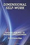 DIMENSIONAL SELF-WORK: Finding Our Way to Higher Consciousness