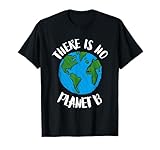 There Is No Planet B - Global Warming T-Shirt