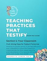 Teaching Practices that Testify (louder than words!): Giving Students Hope for Today & Tomorrow B0CMNRKPY1 Book Cover
