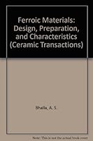 Ferroic Materials: Design, Preparation, and Characteristics (Ceramic Transactions, Vol. 43) (Ceramic Transactions) 0944904777 Book Cover