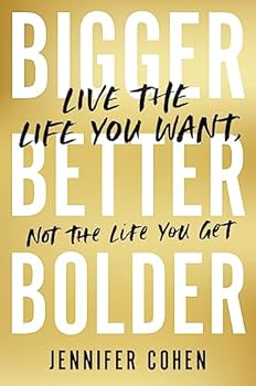 Paperback Bigger, Better, Bolder: Live the Life You Want, Not the Life You Get Book