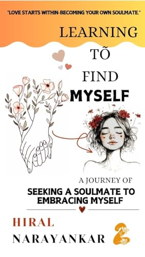 Learning to Find Myself: A Journey of Seeking a Soulmate to Embracing Myself (Learning to Love Myself) (English Edition)